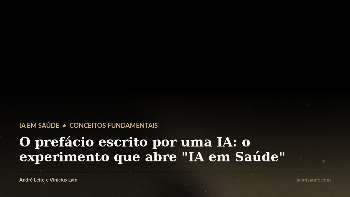 O prefácio escrito por uma IA: o experimento que abre "IA em Saúde"