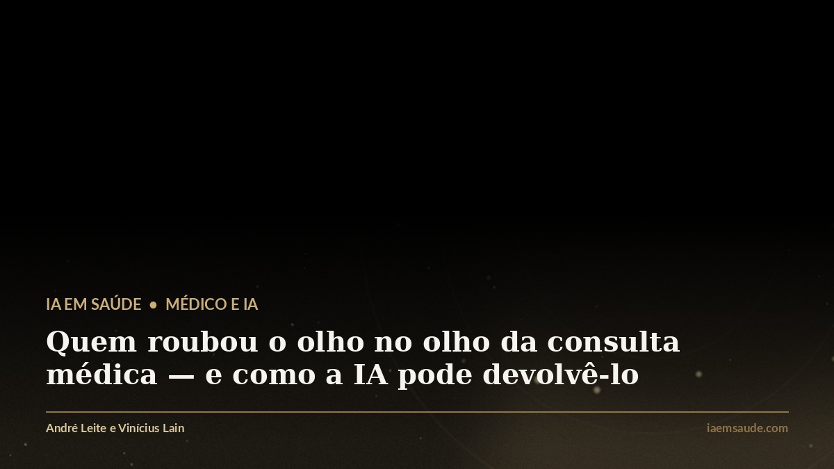 Quem roubou o olho no olho da consulta médica — e como a IA pode devolvê-lo